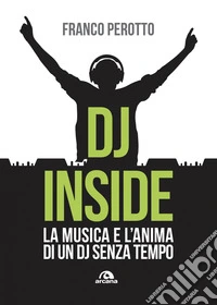 DJ inside: La musica e l'anima di un dj senza tempo. E-book. Formato EPUB ebook