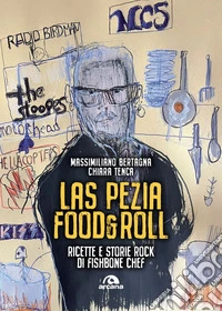 Las pezia food&roll: Ricette e storie rock di Fishbone chef. E-book. Formato EPUB ebook