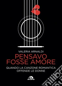 Pensavo fosse amore: Quando la canzone romantica offende le donne. E-book. Formato EPUB ebook