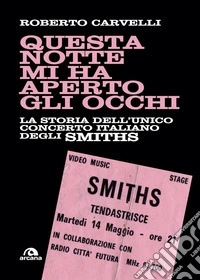 Questa notte mi ha aperto gli occhi: La storia dell'unico concerto italiano degli Smiths. E-book. Formato EPUB ebook