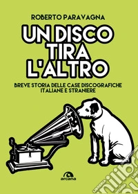 Un disco tira l'altro: Breve storia delle case discografiche italiane e straniere. E-book. Formato EPUB ebook