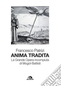Anima tradita: La Grande Opera incompiuta di Mogol-Battisti. E-book. Formato EPUB ebook