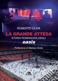 La grande attesa: Storia romanzata degli Oasis. E-book. Formato EPUB ebook