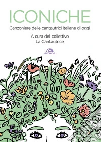 Iconiche: Canzoniere delle cantautrici italiane di oggi. E-book. Formato EPUB ebook