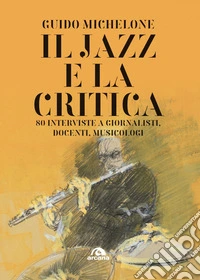 Il jazz e la critica: 80 interviste a giornalisti, docenti, musicaologi.. E-book. Formato EPUB ebook