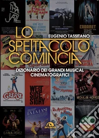 Lo spettacolo comincia: Dizionario dei grandi musical cinematografici. E-book. Formato EPUB ebook