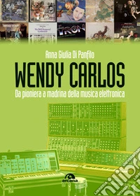 Wendy Carlos: Da pioniera a madrina della musica elettronica. E-book. Formato EPUB ebook