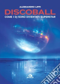 Discoball: Come i DJ sono diventati superstar. E-book. Formato EPUB ebook