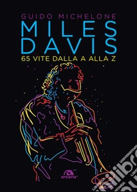 Miles Davis: 65 vite dalla A alla Z. E-book. Formato EPUB ebook