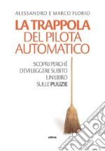 La trappola del pilota automatico: Scopri perché devi leggere subito un libro sulle pulizie. E-book. Formato EPUB ebook