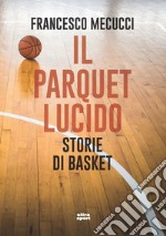 Il parquet lucido: Storie di basket. E-book. Formato EPUB ebook