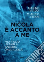 Nicola è accanto a me: Mio figlio mi parla ancora dall’aldilà. E-book. Formato EPUB ebook