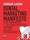 Dental marketing manifesto: Come promuovere il tuo studio dentistico partendo dall'idea differenziante. E-book. Formato EPUB ebook