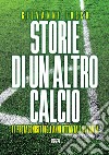 Storie di un altro calcio: 11 Protagonisti degli anni Ottanta e Novanta. E-book. Formato EPUB ebook