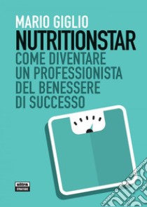 Nutritionstar: Come diventare un coach nutrizionale di successo. E-book. Formato EPUB ebook di Mario Giglio