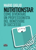 Nutritionstar: Come diventare un coach nutrizionale di successo. E-book. Formato EPUB