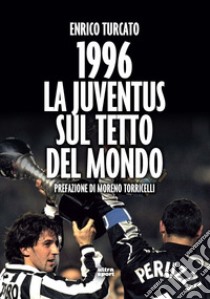1996. La Juventus sul tetto del mondo. E-book. Formato EPUB ebook di Enzo Turcato