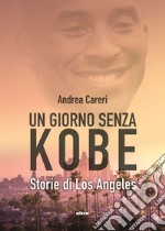 Un giorno senza Kobe: Storie di Los Angeles. E-book. Formato EPUB ebook