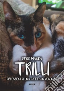 Trilli: Riflessioni di una gatta in degenza. E-book. Formato EPUB ebook di Diego Manca