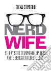 Nerdwife: Se il vostro compagno è un nerd avete bisogno di questo libro. E-book. Formato EPUB ebook di Elena Camoglio