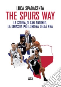 The Spurs Way: La storia di San Antonio, la dinastia più longeva della NBA. E-book. Formato EPUB ebook di Luca Spadacenta