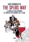 The Spurs Way: La storia di San Antonio, la dinastia più longeva della NBA. E-book. Formato EPUB ebook di Luca Spadacenta