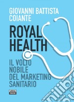 Royal Health: Il volto nobile del marketing sanitario. E-book. Formato EPUB ebook