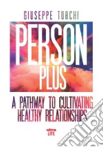 Person Plus: A pathway to cultivating healthy relationships. E-book. Formato EPUB ebook