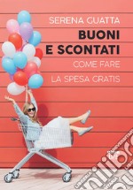 Buoni e scontati: Come fare la spesa gratis. E-book. Formato EPUB ebook