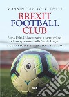 Brexit Football Club: Regno Unito-Unione europea: la partita politica e le sue ripercussioni sulla Premier League. E-book. Formato EPUB ebook di Massimiliano Vitelli