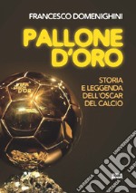 Pallone d'oro: Storia e leggenda dell’Oscar del calcio. E-book. Formato EPUB
