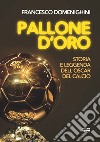 Pallone d'oro: Storia e leggenda dell’Oscar del calcio. E-book. Formato EPUB ebook di Francesco Domenighini