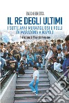 Il re degli ultimi: I sette anni meravigliosi e folli di Maradona a Napoli. E-book. Formato EPUB ebook di Enzo Beretta