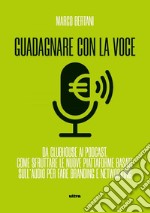 Guadagnare con la voce: Da Clubhouse ai podcast Come sfruttare le nuove piattaforme basate sull’audio per fare branding e networking. E-book. Formato EPUB