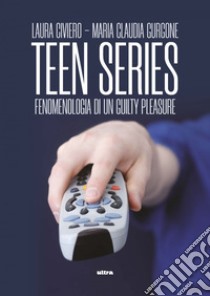 Teen series: Fenomenologia di un guilty pleasure. E-book. Formato EPUB ebook di Laura Civiero