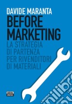 Before marketing: La strategia di partenza per rivenditori di materiali. E-book. Formato EPUB