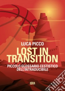 Lost in transition: Piccolo glossario cestistico dell’intraducibile. E-book. Formato EPUB ebook di Luca Picco