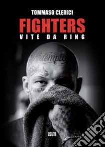 Fighters: Vite da ring. E-book. Formato EPUB ebook di Tommaso Clerici