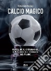 Calcio magico: Oracoli, rituali e scaramanzia: il paradosso dell'irrazionale nel pallone. E-book. Formato EPUB ebook