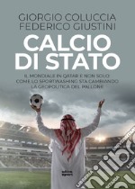 Calcio di stato: Il mondiale in Quatar e non solo: come lo sportwashing sta cambiando la geopolitica del pallone. E-book. Formato EPUB ebook