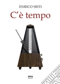 C'è tempo. E-book. Formato EPUB ebook di Enrico Sisti