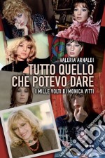 Tutto quello che potevo dare: I mille volti di Monica Vitti. E-book. Formato EPUB ebook