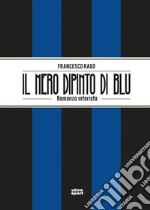 Il nero dipinto di blu: Romanzo interista. E-book. Formato EPUB ebook