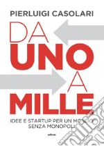 Da 1 a 1000: Idee e stratup per un mondo senza monopoli. E-book. Formato EPUB ebook