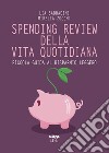 Spending review della vita quotidiana: Piccola guida al risparmio leggero. E-book. Formato EPUB ebook