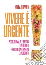 Vivere è urgente: Piccolo manuale eretico di autoaiuto per chi odia i manuali di autoaiuto. E-book. Formato EPUB ebook