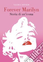 Forever Marilyn: Storia di un’icona. E-book. Formato EPUB ebook