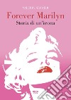 Forever Marilyn: Storia di un’icona. E-book. Formato EPUB ebook