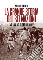 La grande storia del Sei Nazioni. E-book. Formato EPUB ebook