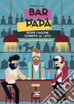 Bar papà: Storie maschie corrette al latte. E-book. Formato EPUB ebook